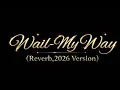 Lagu Wail-My Way (Reverbed,2026 Version)