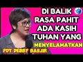 Lagu DI BALIK RASA PAHIT ADA KASIH TUHAN YANG MENYELAMATKAN/PDT DEBBY BASJIR 