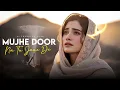 Lagu Mujhe Door Na Tu Jaane De - Full Song | New Tiktok Trending Songs 2025