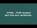 HTML PHP submit button not working
