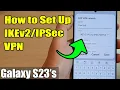 Galaxy S23 s How to Set Up VPN