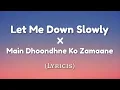 Download Lagu Let Me Down Slowly X Main Dhoondne Ko Zamaane Mein Song Full (Lyrics) | Arijit Singh, Alec Benjamin