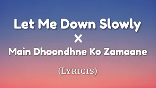 Let Me Down Slowly X Main Dhoondne Ko Zamaane Mein Song Full Lyrics Arijit Singh Alec Benjamin 