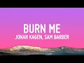 Jonah Kagen, Sam Barber - Burn Me (Lyrics)