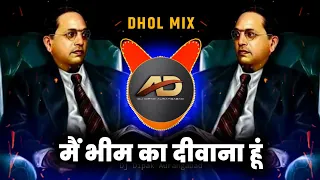main bhim ka deewana hoon dj song dj dhol mix dj dipak ad