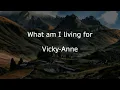 Download Lagu What am I living for - Vicky Ann with lyrics