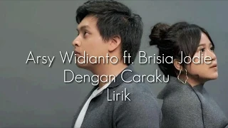 Download Arsy Widianto ft. Brisia Jodie – Dengan Caraku /Lirik MP3