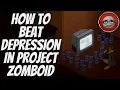 How to Cure Depression in Project Zomboid