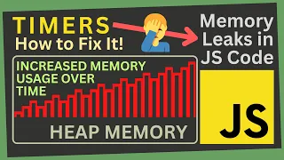 How Timers can impact your code Prevent Memory Leaks in your JS Code Part XIII