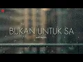 Download Lagu BUKAN UNTUK SA || anak kompleks | terbaru