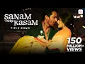 Sanam Teri Kasam - Title Song | Harshvardhan, Mawra | Himesh Reshammiya, Ankit Tiwari, Palak Muchhal