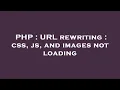 PHP URL rewriting css js and images not loading