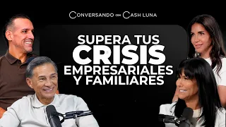 Aprende a manejar una crisis sin destruir tu familia ni tu empresa |  Conversando con Cash Luna