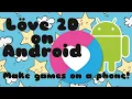 Love 2D Tutorial Introduction Make games on a smartphone
