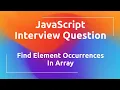 JavaScript Interview Question Find Element Occurrences In Array