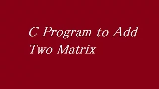 C Program to Add Two Matrix