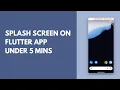How to Add a Splash Screen to Your Flutter App Step-by-Step Guide
