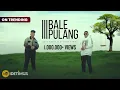 Download Lagu BALE PULANG 3 - JUSTY ALDRIN feat. TOTON CARIBO (OFFICIAL MUSIC VIDEO)