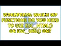 Wordpress Which WP functions do you need to use esc - html or esc