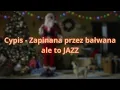 Lagu Cypis - Zapinana przez bałwana (ale to Jazz)
