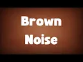BROWN NOISE: Focus & Deep Sleep | Calming Sounds for Study & Relaxation