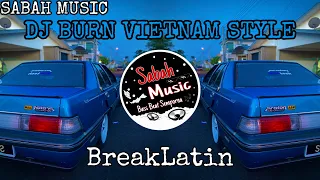 Download SABAH MUSIC - DJ BURN VIETNAM STYLE(BreakLatin) MP3