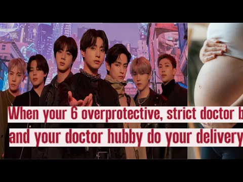 Download MP3 When your 6 overprotective, strict doctor brothers and your doctor hubby do your delivery| BTS FF |