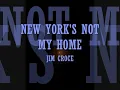 NEW YORK'S NOT MY HOME...JIM CROCE