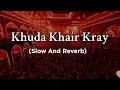 Download Lagu Khuda Khair Kray - ( Slowed+Reverb) - Nadeem Sarwar | Noha | Muharram 2023 Noha | Khuda Khair Kray