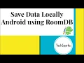 Save Data in Local Storage Database Room DB SQLite Android TechSparks