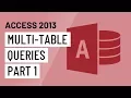 Access 2013 Multi-Table Queries Part 1