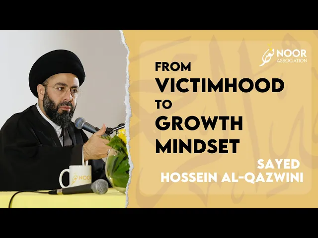 ⁣Shifting from a victimhood mindset to a growth mindset | Sayed Hossein al-Qazwini | Noor of Shaban