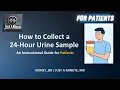 HOW TO COLLECT A 24-HOUR URINE SAMPLE