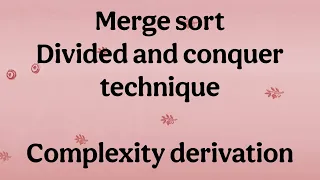 Merge Sort Algorithm Derivation of Complexity Data Structure Algorithm Divide Conquer