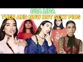 DUA LIPA THEN AND NOW HOT SEXY PICS 2018