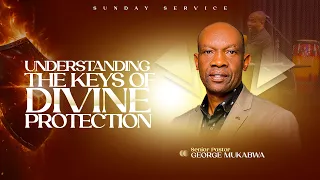 UNDERSTANDING THE KEYS OF DIVINE PROTECTION PASTOR GEORGE MUKABWA 09 11 2025 