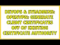 DevOps SysAdmins Openvpn Generate Client Certificates off of Existing Certificate Authority