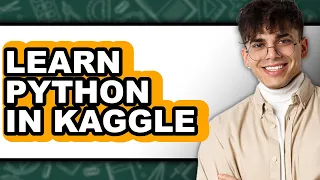How to Learn Python in Kaggle Easy Method