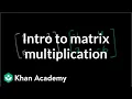 Matrix multiplication introduction Matrices Precalculus Khan Academy