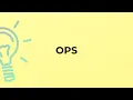 What is the meaning of the word OPS
