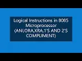 Logical Instructions in 8085 Microprocessor ANI ORA XRA 1 S and 2 S Complement