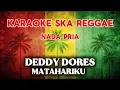 Lagu Karaoke ska reggae🎺Deddy dores - Matahariku
