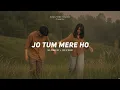 Jo Tum Mere Ho (Slowed + Reverb) Anuv Jain |