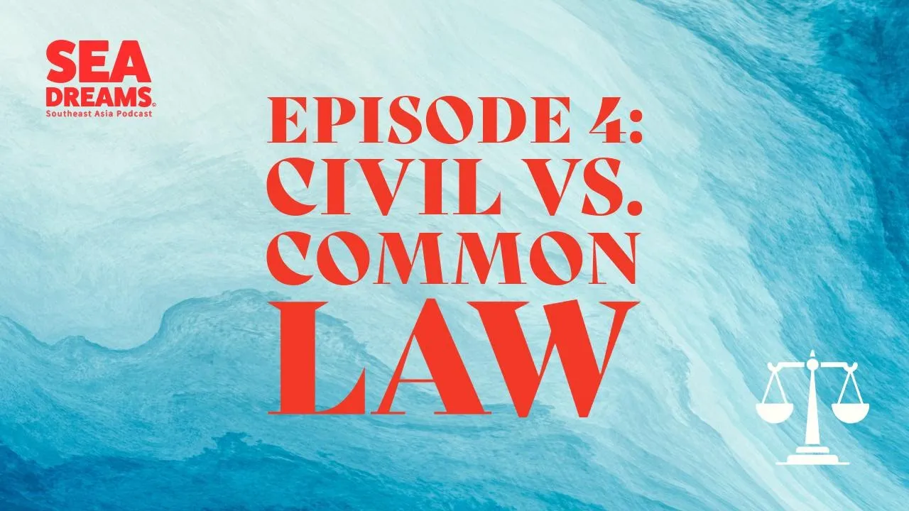 How Legal Systems Shape Southeast Asia: Common Law Vs Civil Law - Episode 4 Of Sea Dreams
