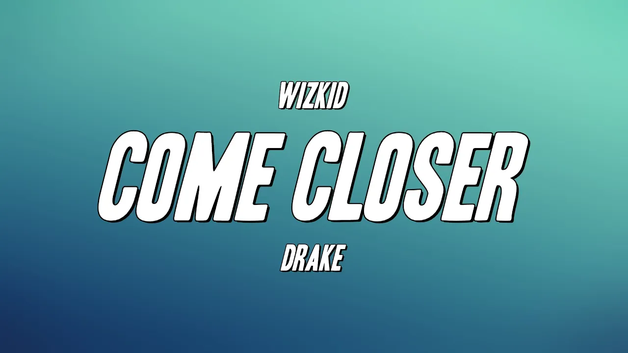 WizKid - Come Closer ft. Drake (Lyrics)