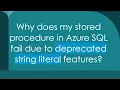 Why does my stored procedure in Azure SQL fail due to deprecated string literal features