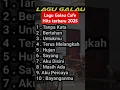 Lagu Lagu Galau Cafe Hits Terbaru 2025
