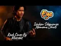 Lagu Izinkan Selamanya Namamu Dihati - Eye | Rock Cover By Morveus