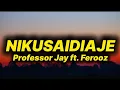 Download Lagu Professor Jay - Nikusaidiaje (lyrics) ft. Ferooz