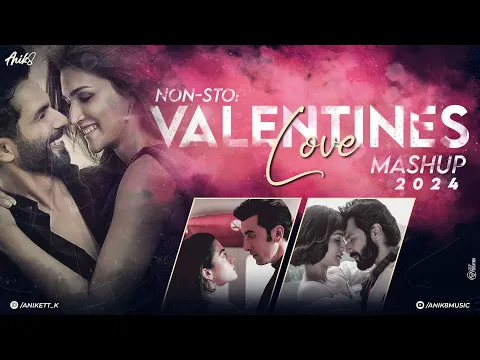 Download MP3 The Valentine Mashup 2024 | Nonstop - Jukebox | ANIK8 | Love Mashup Non-Stop Juke-Box